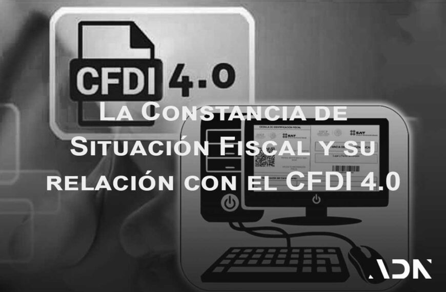 constancia de situación fiscal y su relacion con el CFDI 4.0