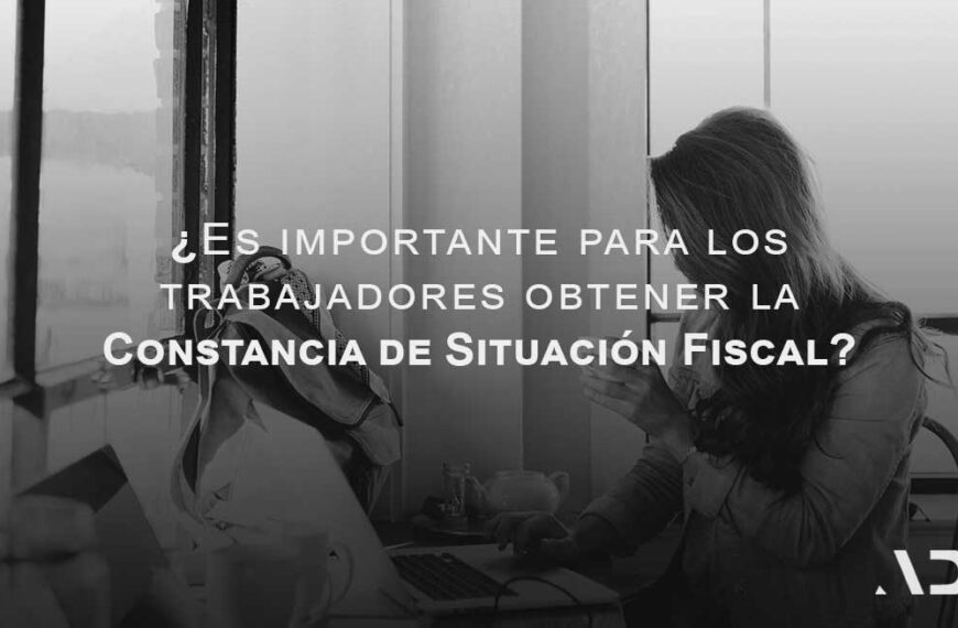 es importante para el trabajador conseguir su constancia fiscal