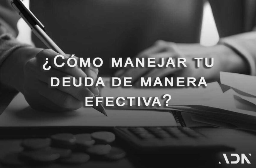 como manejar tu deuda de manera efectiva