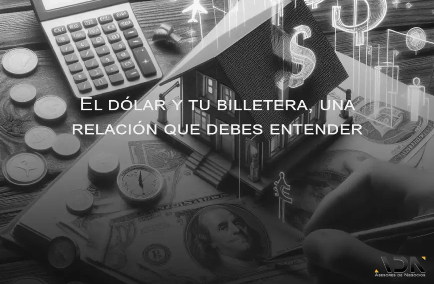 El dólar y tu billetera, una relación que debes entender